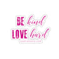 Be Kind Love Hard Stickers